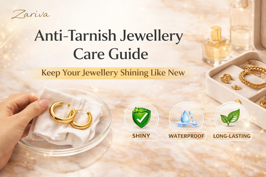 Anti-Tarnish Jewellery Care Guide: Keep Your Jewellery Shining Like New